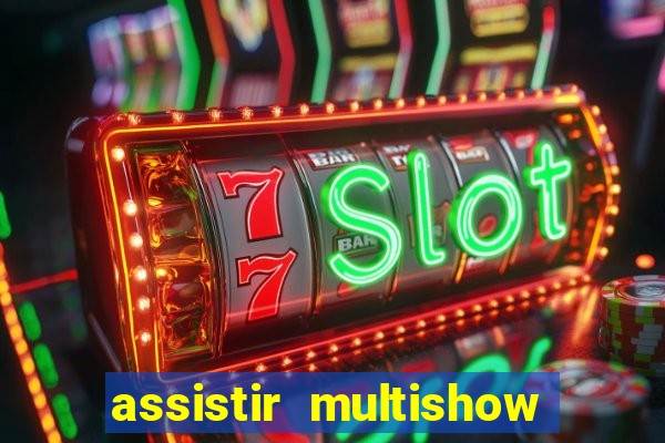 assistir multishow ao vivo online